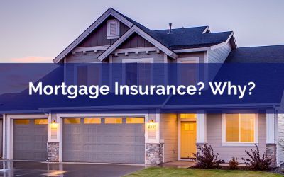 What Is Mortgage Insurance? And Why Do I Need It?