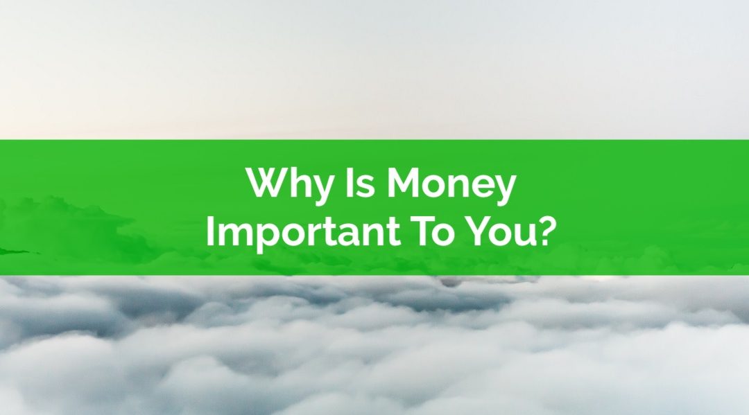 Why is money important to you? To me?