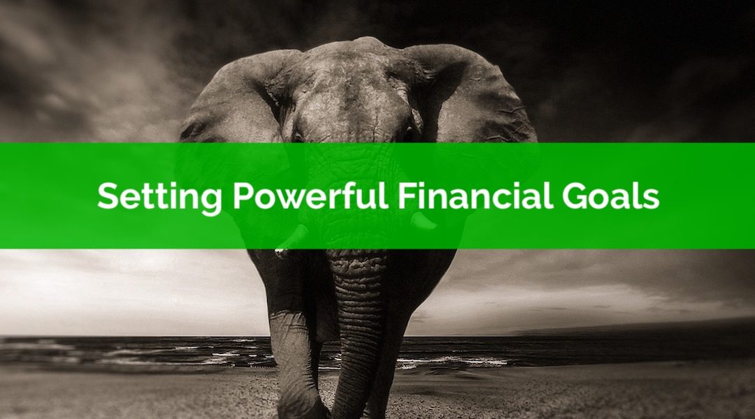 3 Tips For Setting Powerful Financial Goals