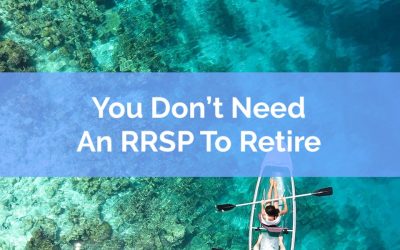 You Don’t Need An RRSP To Retire