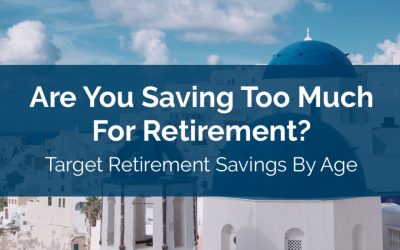 Are You Saving Too Much For Retirement? Target Retirement Savings By Age