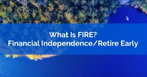 What Is Financial Independence Retire Early aka FIRE