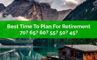 Best Time To Plan For Retirement? Age 70? 65? 60? 55? 50? 45?