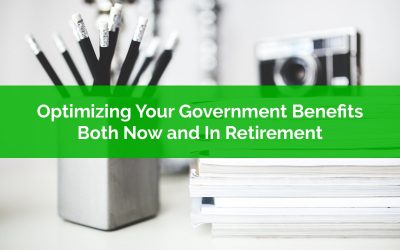 Optimizing Your Government Benefits: Both Now and In Retirement