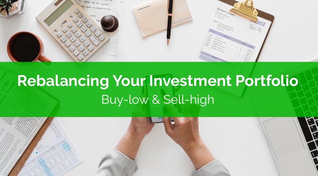 Rebalancing Your Investment Portfolio: Buy-low and Sell-high