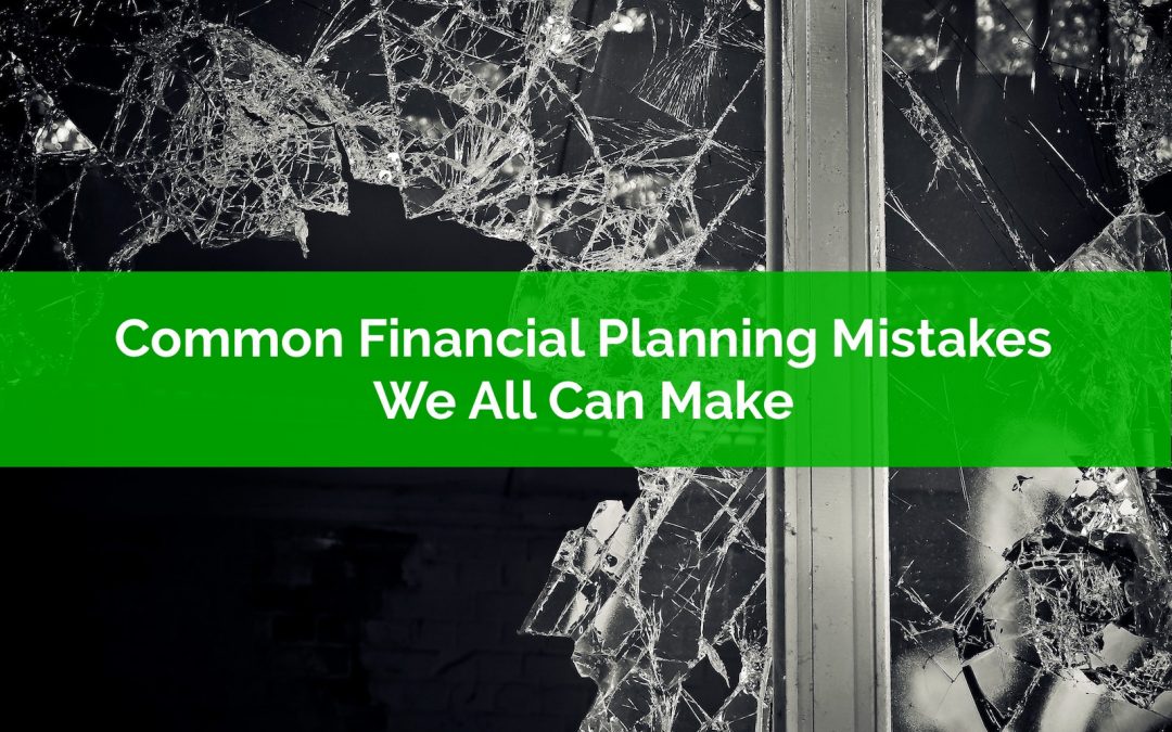 Common Financial Planning Mistakes We All Can Make