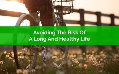 Avoiding The Risk Of A Long And Healthy Life