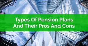 Types Of Pension Plans and Their Pros And Cons