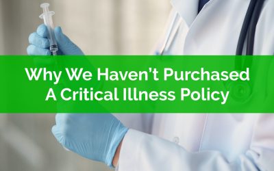 Why We Haven’t Purchased A Critical Illness Policy