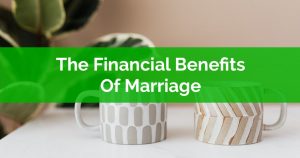 The Financial Benefits Of Marriage