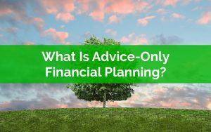 What Is Advice Only Financial Planning