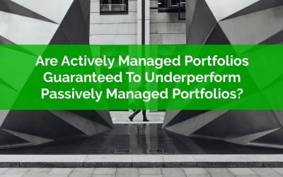 Are Actively Managed Portfolios Guaranteed To Underperform Passively Managed Portfolios?