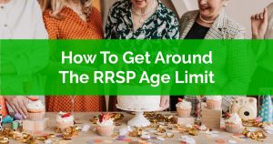 How To Get Around The RRSP Age Limit