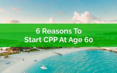 6 Reasons To Start CPP At Age 60