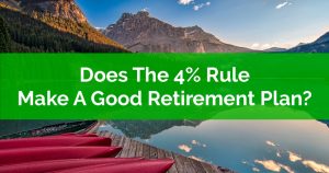 Does The 4 Percent Rule Make A Good Retirement Plan