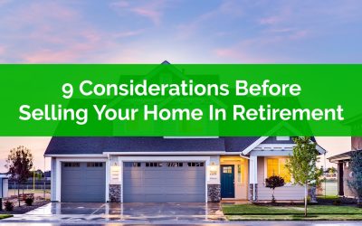 9 Important Considerations When Selling Your Home In Retirement